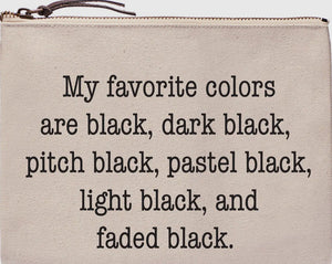 My Favorite Colors are Black Zipper Pouch