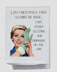 I Just Fired Myself From Cleaning The House Sassy Tea Towel