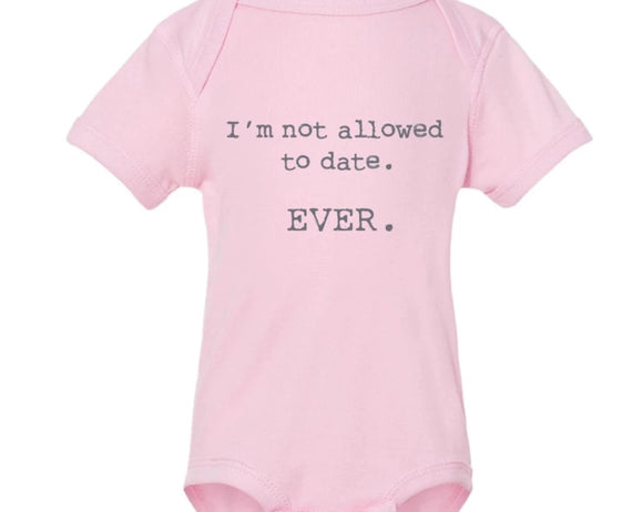 I'm Not Allowed to Date EVER Onesie